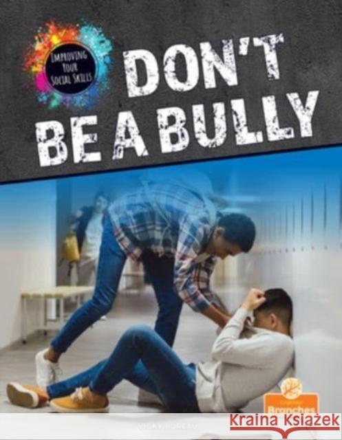 Don\'t Be a Bully Vicky Bureau 9781039662407 Crabtree Branches