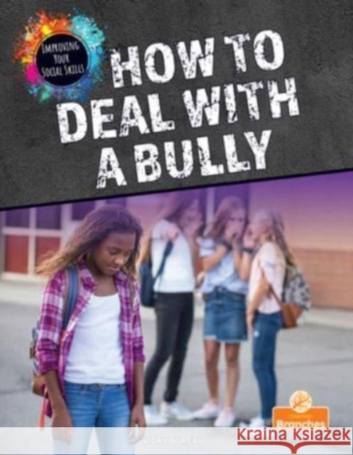 How to Deal with a Bully Vicky Bureau 9781039662414 Crabtree Branches
