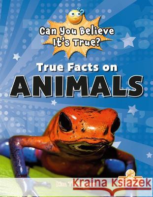 True Facts on Animals Kim Thompson 9781039696686 Crabtree Branches
