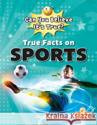 True Facts on Sports Kim Thompson 9781039696693 Crabtree Branches