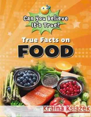 True Facts on Food Kim Thompson 9781039696723 Crabtree Branches