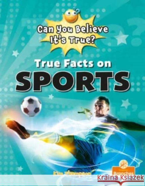 True Facts On Sports Kim Thompson 9781039697768 Crabtree Branches