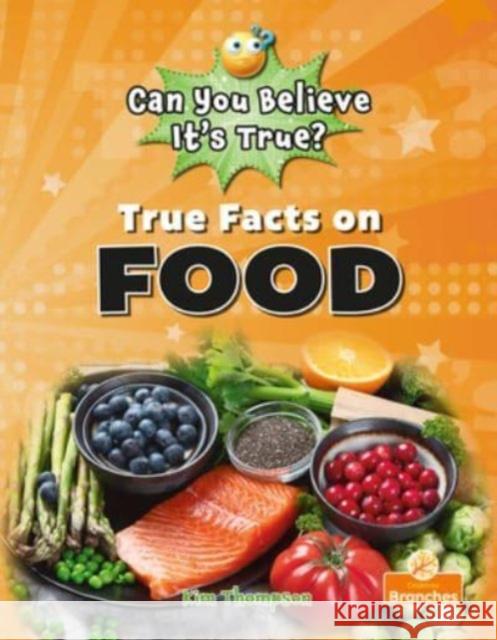 True Facts on Food Kim Thompson 9781039697799 Crabtree Branches