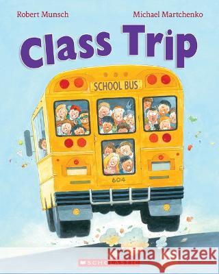 Class Trip Robert Munsch Michael Martchenko 9781039702240 Scholastic Canada