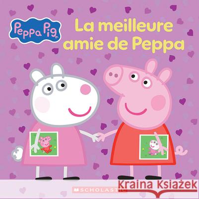 Peppa Pig: La Meilleure Amie de Peppa Scholastic                               Eone 9781039718920 Scholastic