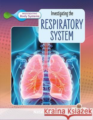 Investigating the Respiratory System Natalie Hyde 9781039806504 Crabtree Forest