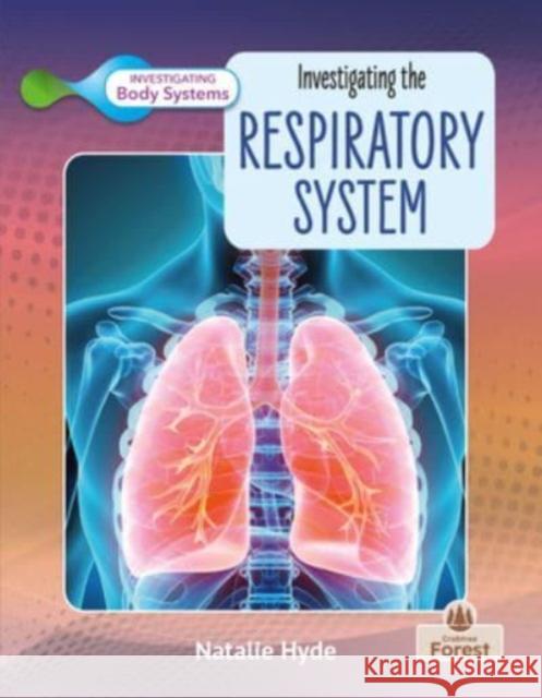 Investigating the Respiratory System Natalie Hyde 9781039806764 Crabtree Forest