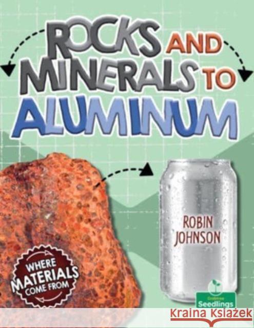 Rocks and Minerals to Aluminum Robin Johnson 9781039806870 Crabtree Seedlings