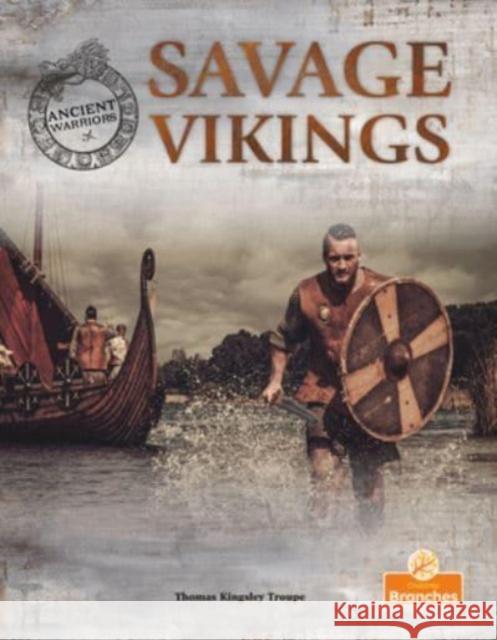 Savage Vikings Thomas Kingsley Troupe 9781039810020 Crabtree Publishing Co,Canada