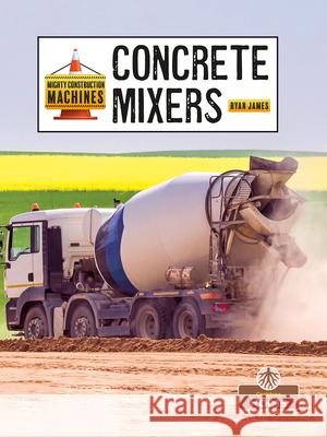 Concrete Mixers Ryan James 9781039839236 Crabtree Roots