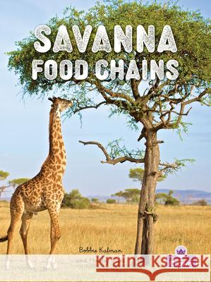 Savanna Food Chains John Crossingham Bobbie Kalman 9781039873575 Crabtree Crown