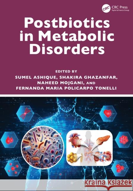 Postbiotics in Metabolic Disorders Sumel Ashique Shakira Ghazanfar Naheed Mojgani 9781041000082 CRC Press