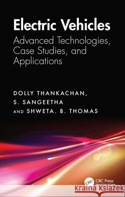 Electric Vehicles: Advanced Technologies, Case Studies, and Applications Shweta. B. Thomas 9781041000839 CRC Press