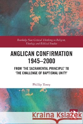 Anglican Confirmation 1945–2000 Phillip Tovey 9781041001744 Taylor & Francis Ltd