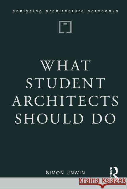 What Student Architects Should Do Simon Unwin 9781041001898
