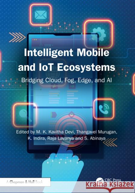 Intelligent Mobile and IoT Ecosystems: Bridging Cloud, Fog, Edge, and AI  9781041001942 Taylor & Francis Ltd