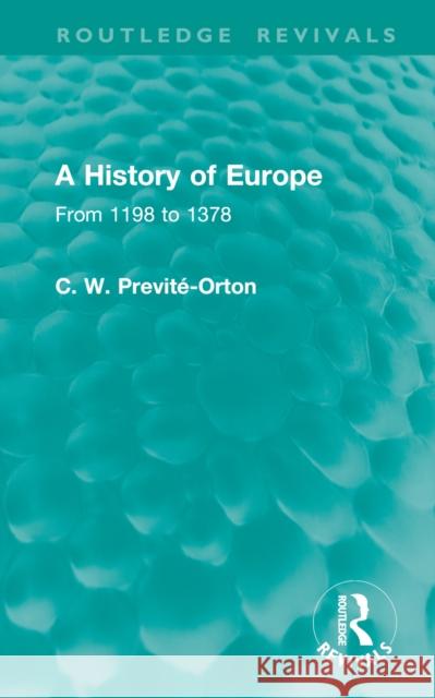 A History of Europe: From 1198 to 1378 C. W. Previte-Orton 9781041002208 Taylor & Francis Ltd