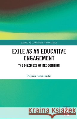 Exile as an Educative Engagement Parmis Aslanimehr 9781041002277 Taylor & Francis Ltd