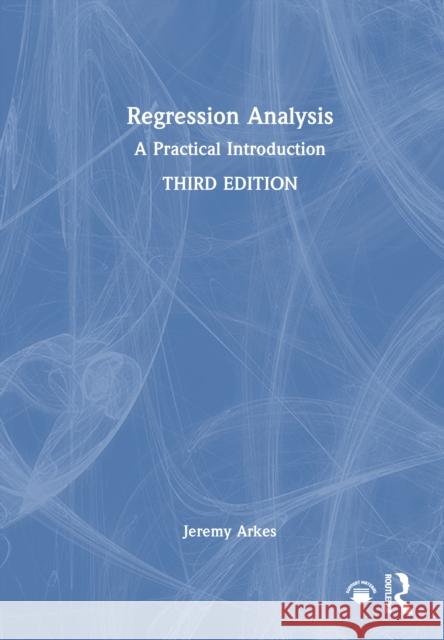 Regression Analysis: A Practical Introduction Jeremy Arkes 9781041002604