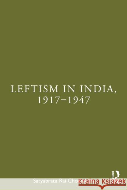 Leftism in India, 1917-1947 Tathagata Ra 9781041003151 Routledge India