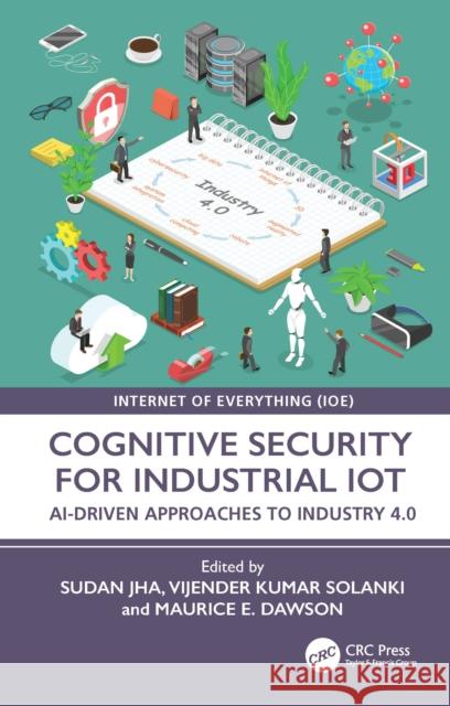Cognitive Security for Industrial IoT: AI-Driven Approaches to Industry 4.0  9781041003588 CRC Press