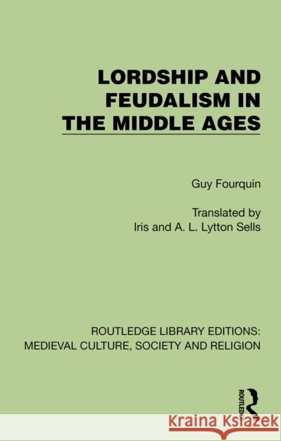 Lordship and Feudalism in the Middle Ages Guy Fourquin Iris Lytto A. L. Lytto 9781041004134 Routledge