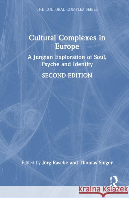 Cultural Complexes in Europe: A Jungian Exploration of Soul, Psyche and Identity J?rg Rasche Thomas Singer 9781041004202