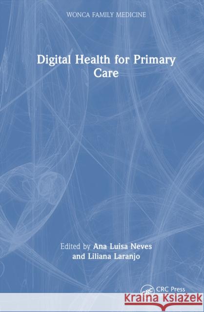 Digital Health for Primary Care Ana Luisa Neves Lilliana Laranjo 9781041005650 CRC Press