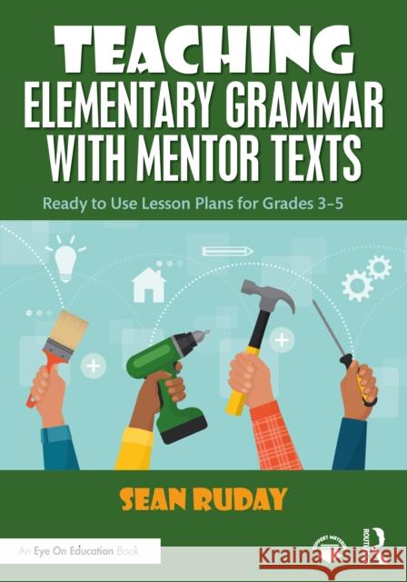 Teaching Elementary Grammar with Mentor Texts: Ready to Use Lesson Plans for Grades 3-5 Sean (Longwood University, USA) Ruday 9781041005872 Routledge