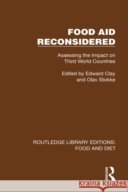 Food Aid Reconsidered: Assessing the Impact on Third World Countries Edward Clay Olav Stokke 9781041005995 Routledge