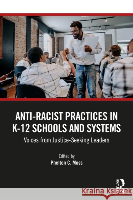 Anti–Racist Practices in K–12 Schools and Systems: Voices from Justice–Seeking Leaders  9781041006374 Routledge