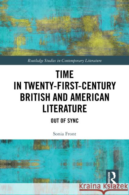 Time in Twenty-First-Century British and American Literature: Out of Sync Sonia Front 9781041006459