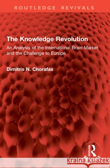 The Knowledge Revolution: An Analysis of the International Brain Market and the Challenge to Europe Dimitris N. Chorafas 9781041006565