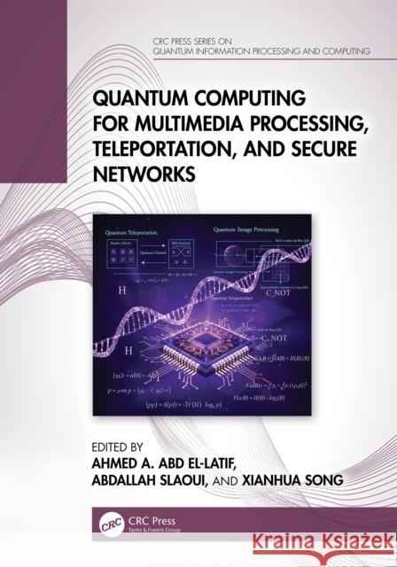 Quantum Computing for Multimedia Processing, Teleportation, and Secure Networks  9781041006954 Taylor & Francis Ltd