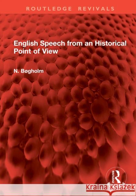 English Speech from an Historical Point of View N. B?gholm 9781041007067 Routledge