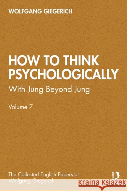 How to Think Psychologically: With Jung Beyond Jung Wolfgang Giegerich 9781041007357