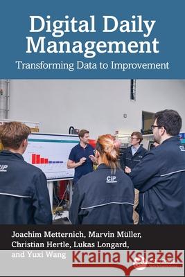 Digital Daily Management: Transforming Data to Improvement Yuxi (Research Assistant and Doctoral Candidate, PTW, TU Darmstadt, Germany) Wang 9781041010043