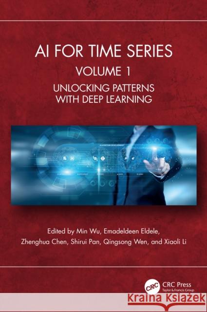 AI for Time Series: Volume 1: Unlocking Patterns with Deep Learning Min Wu Emadeldeen Eldele Zhenghua Chen 9781041010319 CRC Press
