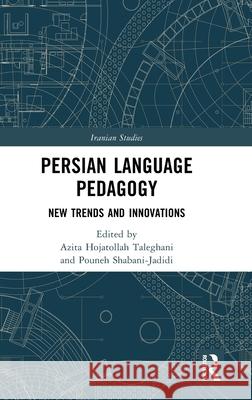 Persian Language Pedagogy: New Trends and Innovations Azita Hojatolla Pouneh Shabani-Jadidi 9781041010524 Routledge