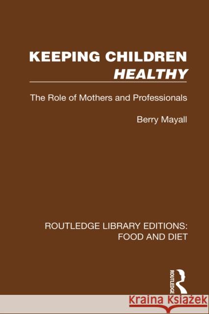 Keeping Children Healthy: The Role of Mothers and Professionals Berry Mayall 9781041011705 Routledge