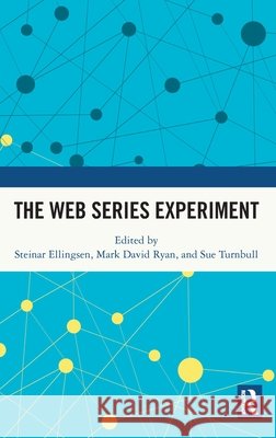 The Web Series Experiment Steinar Ellingsen Mark David Ryan Sue Turnbull 9781041012405 Routledge