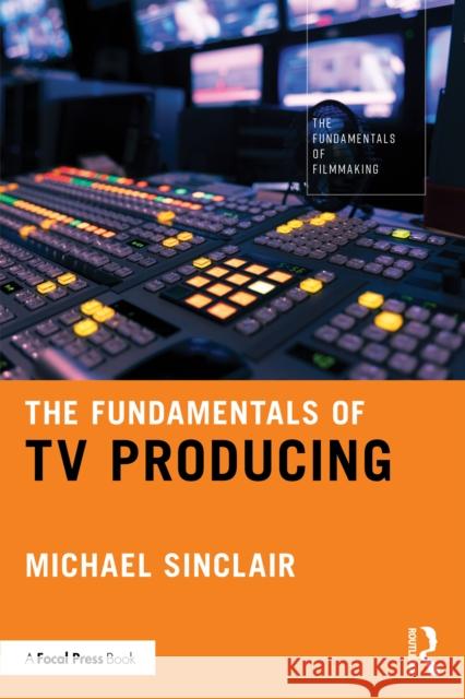The Fundamentals of TV Producing Michael Sinclair 9781041012849