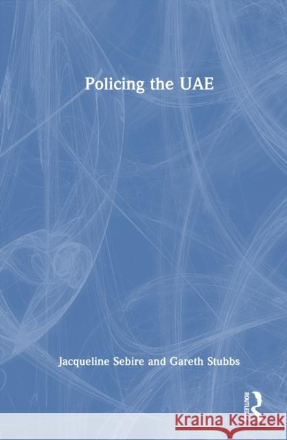 Policing the UAE Gareth Stubbs 9781041013464 Routledge