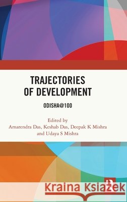 Trajectories of Development: Odisha@100 Amarendra Das Keshab Das Deepak K. Mishra 9781041014881