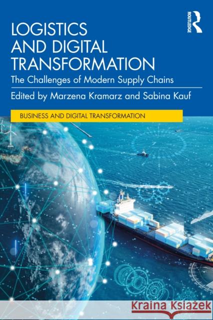 Logistics and Digital Transformation: The Challenges of Modern Supply Chains Marzena Kramarz Sabina Kauf 9781041014898 Routledge