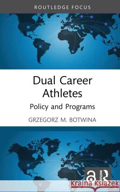 Dual Career Athletes: Policy and Programs Grzegorz M. (University of Warsaw, Poland) Botwina 9781041015093 Routledge