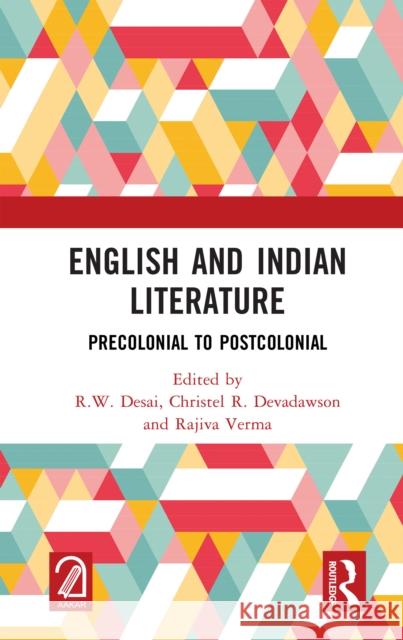 English and Indian Literature: Precolonial to Postcolonial R. W. Desai Christel R. Devadawson Rajiva Verma 9781041015864 Routledge