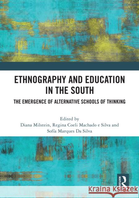Ethnography and Education in the South: The Emergence of Alternative Schools of Thinking Diana Milstein Regina Coeli Machad Sofia Marques D 9781041015871