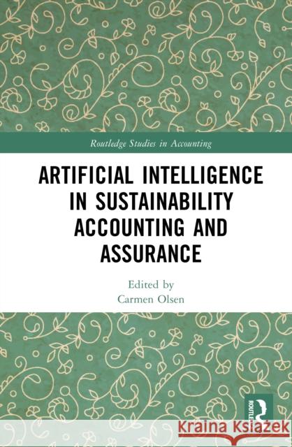 Artificial Intelligence in Sustainability Accounting and Assurance Carmen Olsen 9781041016168 Routledge