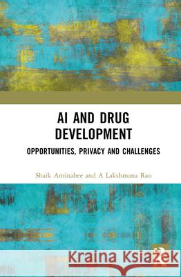 AI and Drug Development: Opportunities, Privacy and Challenges Atmakuri Lakshmana Rao 9781041017370 Routledge